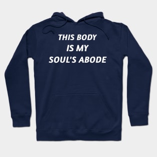 This Body is my Soul's Abode Hoodie